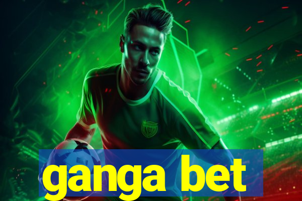 ganga bet