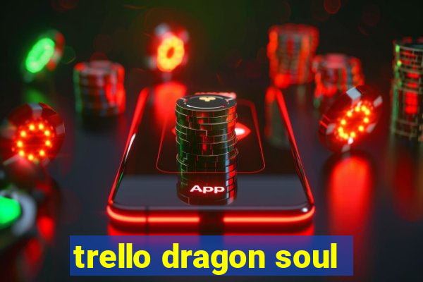 trello dragon soul