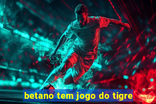 betano tem jogo do tigre