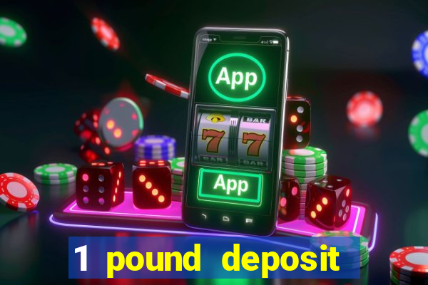 1 pound deposit bonus casino