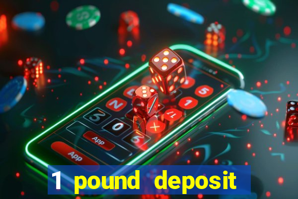 1 pound deposit bonus casino