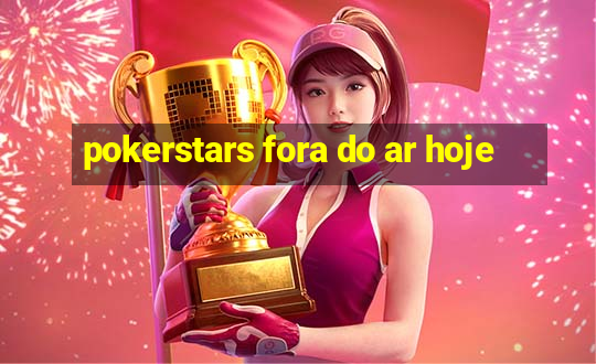 pokerstars fora do ar hoje