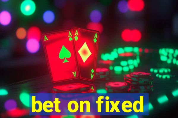 bet on fixed