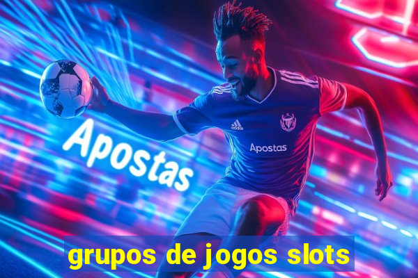 grupos de jogos slots