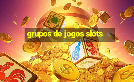 grupos de jogos slots