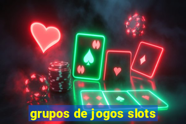 grupos de jogos slots