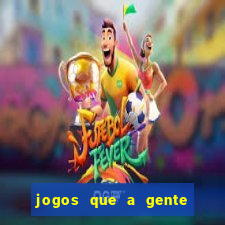 jogos que a gente ganha dinheiro