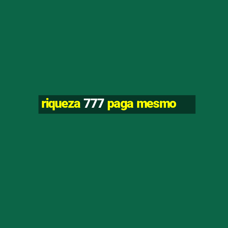 riqueza 777 paga mesmo