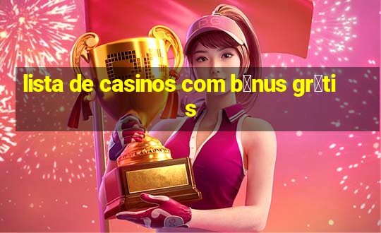 lista de casinos com b么nus gr谩tis