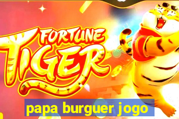 papa burguer jogo