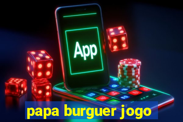 papa burguer jogo