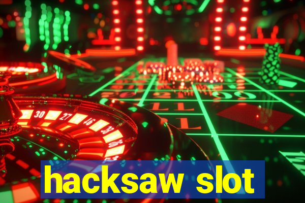 hacksaw slot