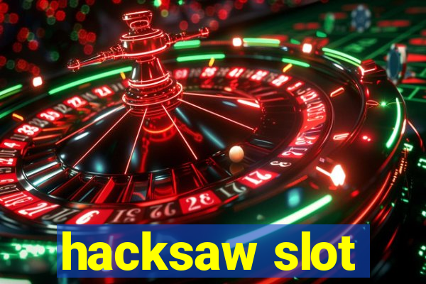 hacksaw slot