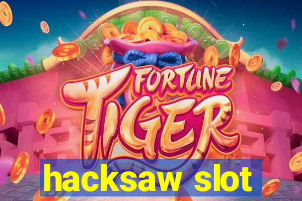 hacksaw slot