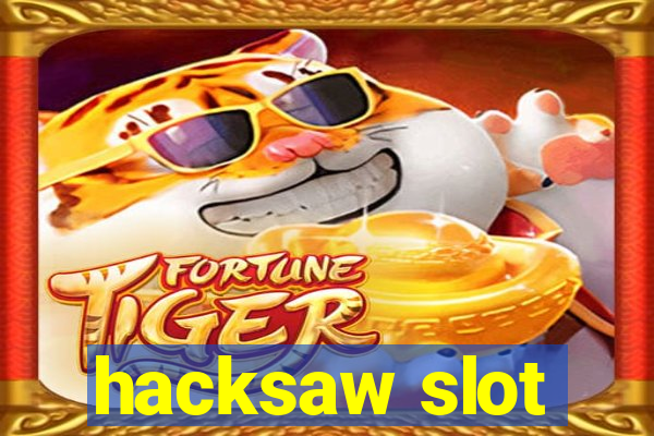 hacksaw slot