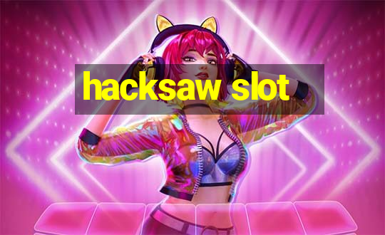 hacksaw slot