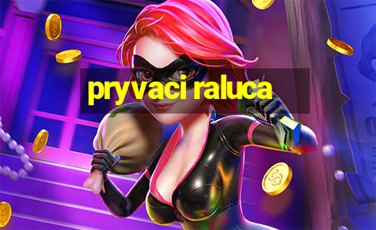 pryvaci raluca