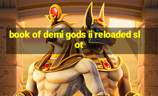 book of demi gods ii reloaded slot