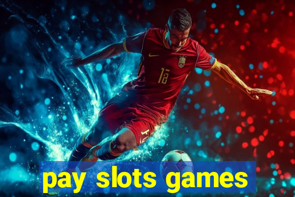 pay slots games