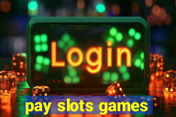 pay slots games