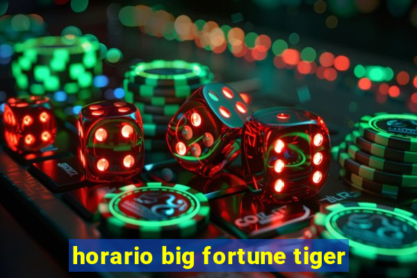 horario big fortune tiger