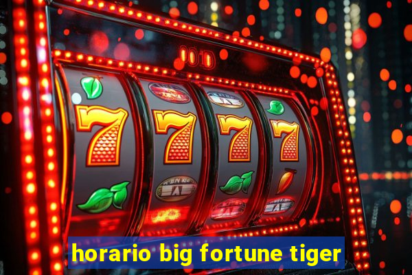 horario big fortune tiger