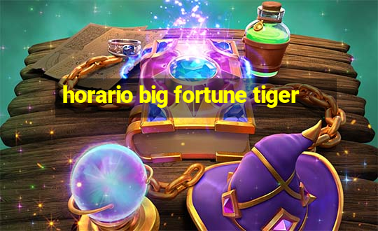 horario big fortune tiger