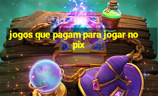 jogos que pagam para jogar no pix