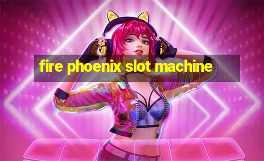 fire phoenix slot machine