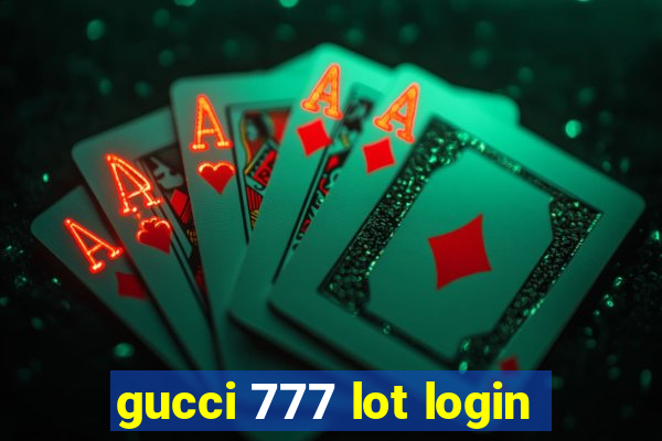 gucci 777 lot login