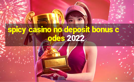 spicy casino no deposit bonus codes 2022