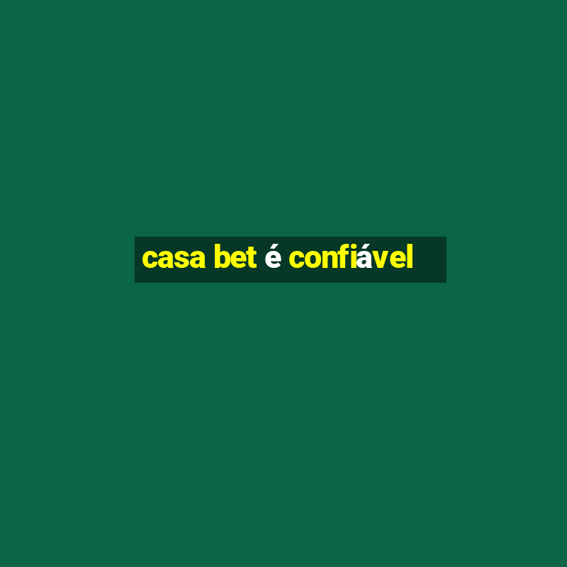 casa bet é confiável