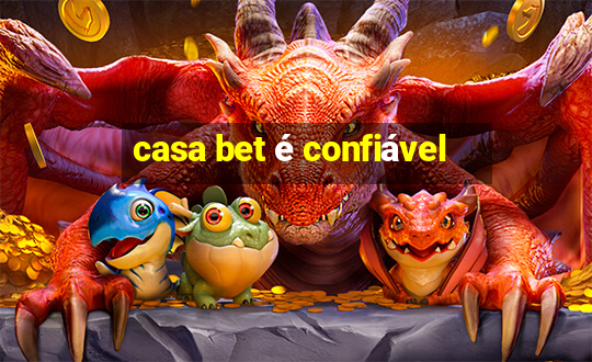 casa bet é confiável