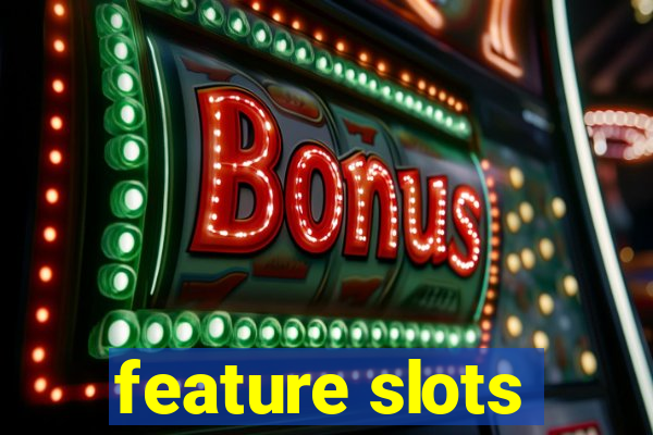 feature slots