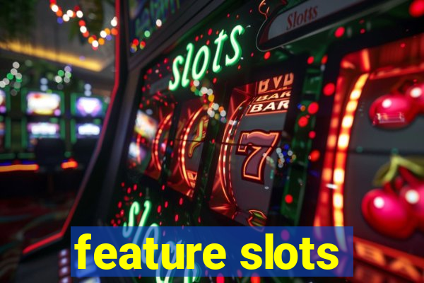 feature slots