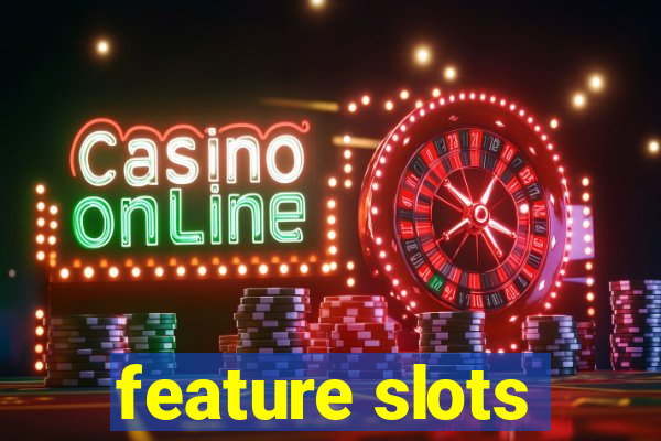 feature slots