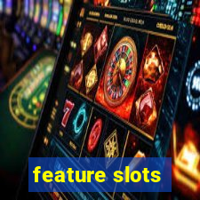 feature slots