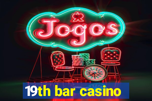 19th bar casino