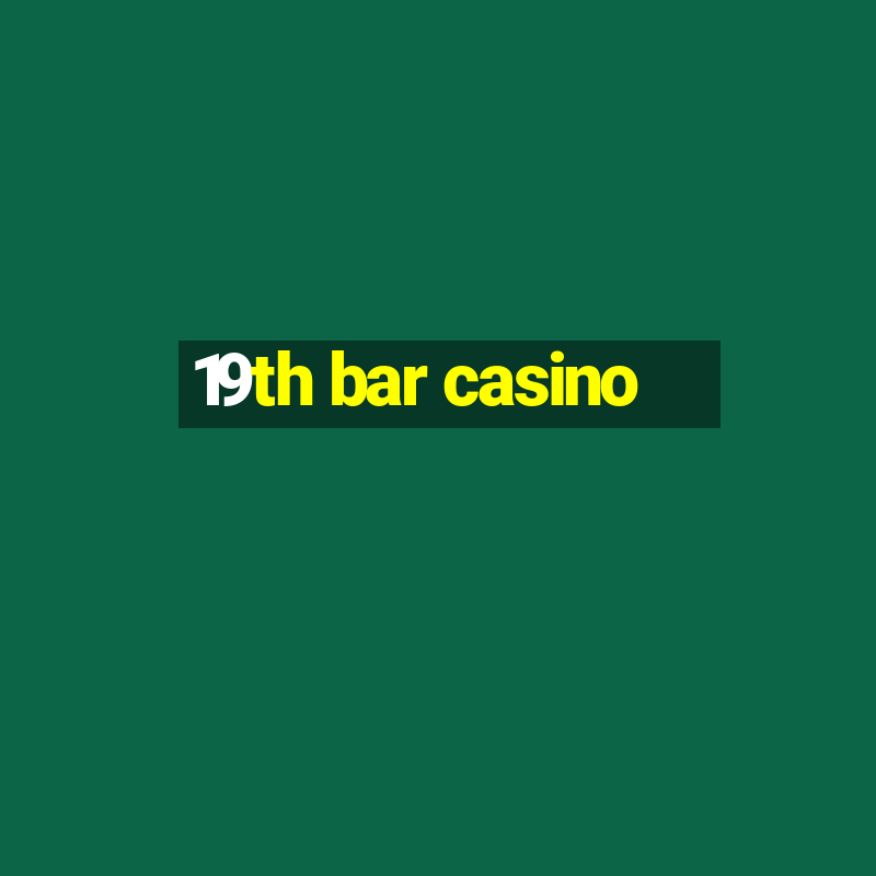 19th bar casino