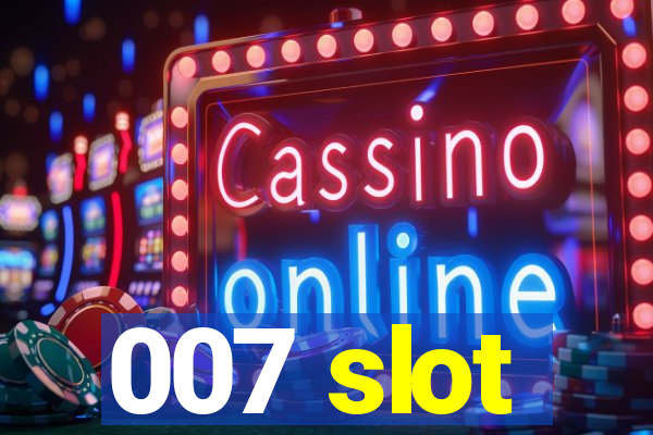 007 slot