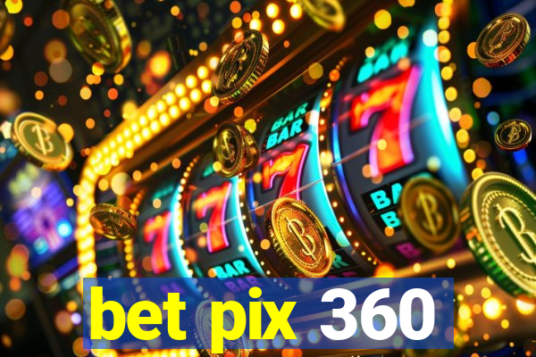 bet pix 360