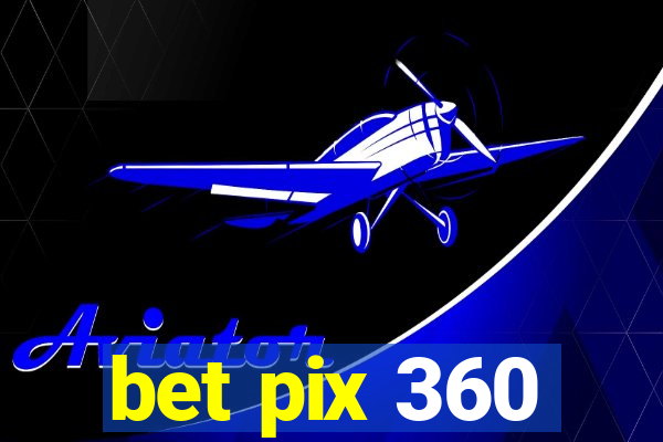 bet pix 360