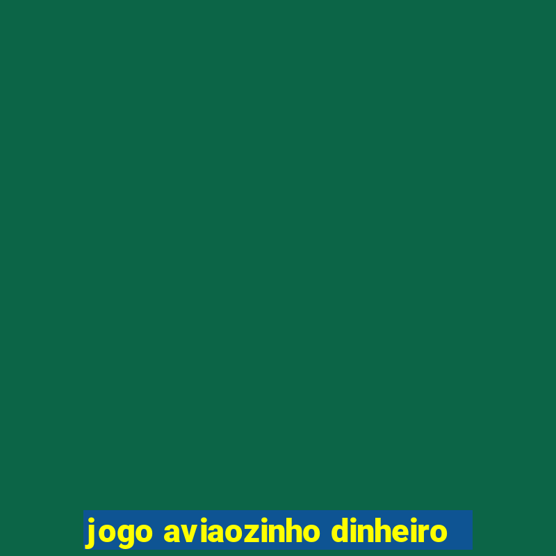 jogo aviaozinho dinheiro