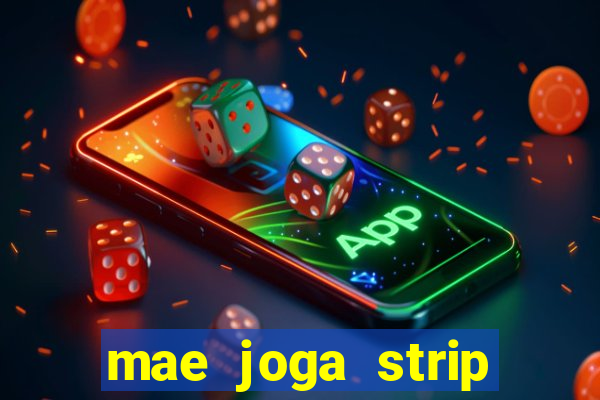 mae joga strip poker com o filho