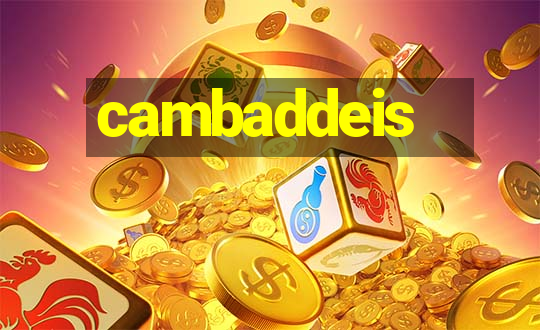 cambaddeis