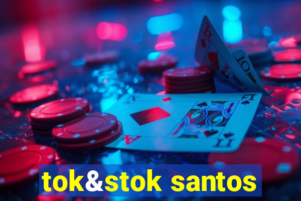 tok&stok santos