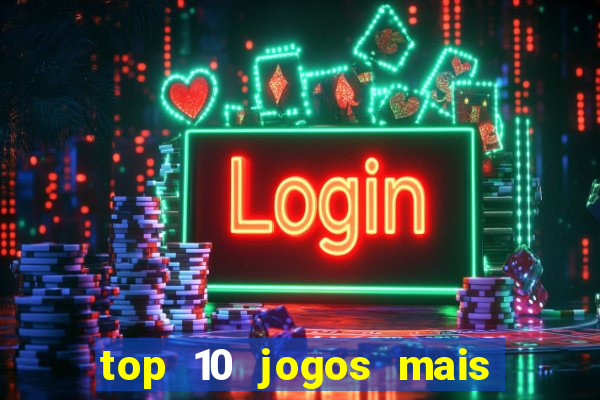 top 10 jogos mais jogados do mundo