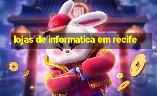 lojas de informatica em recife