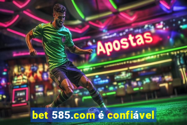 bet 585.com é confiável