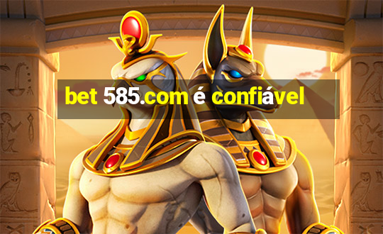 bet 585.com é confiável